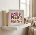Be Messy And Make Mistakes Photo Frame - The Caring Creative