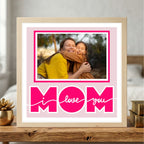 I Love You Mom Photo Frame - The Caring Creative