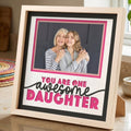 Framed photo of a mother and daughter with 'You are one awesome daughter' text