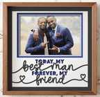 Today My Best Man Forever My Friend Photo Frame - The Caring Creative