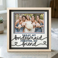 Today My Bridesmaid Forever My Friend Photo Frame - The Caring Creative
