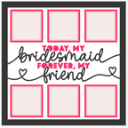 Today My Bridesmaid Forever My Friend Photo Frame - The Caring Creative