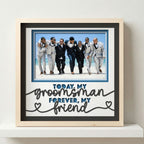 Today My Groomsman Forever My Friend Photo Frame - The Caring Creative