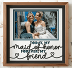 Today My Maid of Honor Forever My Friend Photo Frame - The Caring Creative