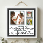 Today My Matron of Honor Forever My Friend Photo Frame - The Caring Creative