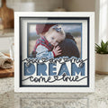 You Are My Dream Come True Photo Frame - The Caring Creative